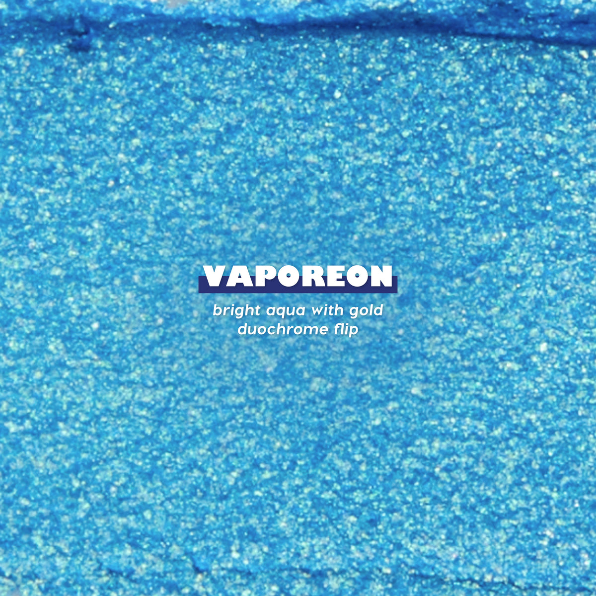 Vaporeon Multichrome Shadow Stix texture swatch: bright aqua with a gold duochrome flip